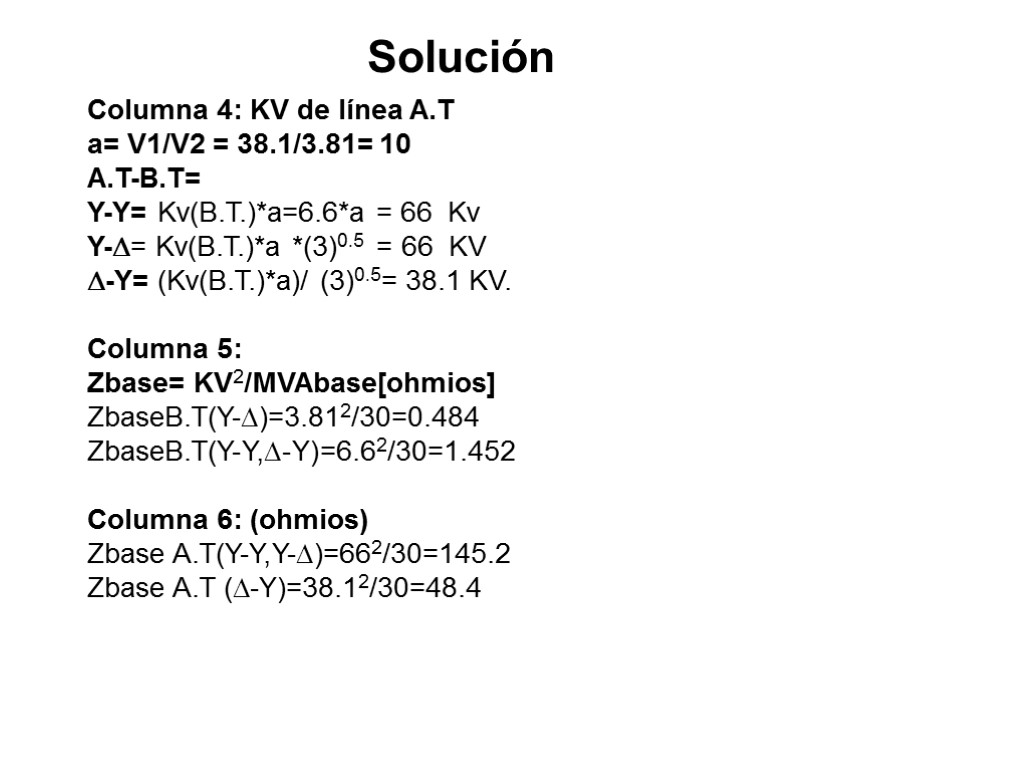 Solución Columna 4: KV de línea A.T a= V1/V2 = 38.1/3.81= 10 A.T-B.T= Y-Y=